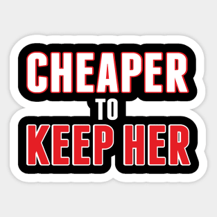 Cheaper to Keep Her by Basement Mastermind Sticker